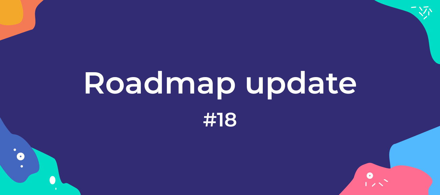 Roadmap update #18