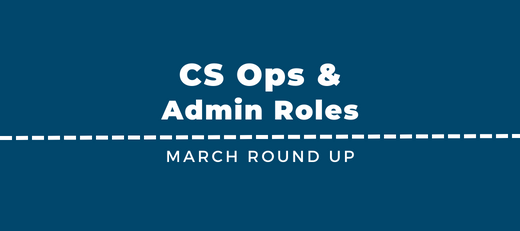 CS Ops & Admin Jobs - March Round Up