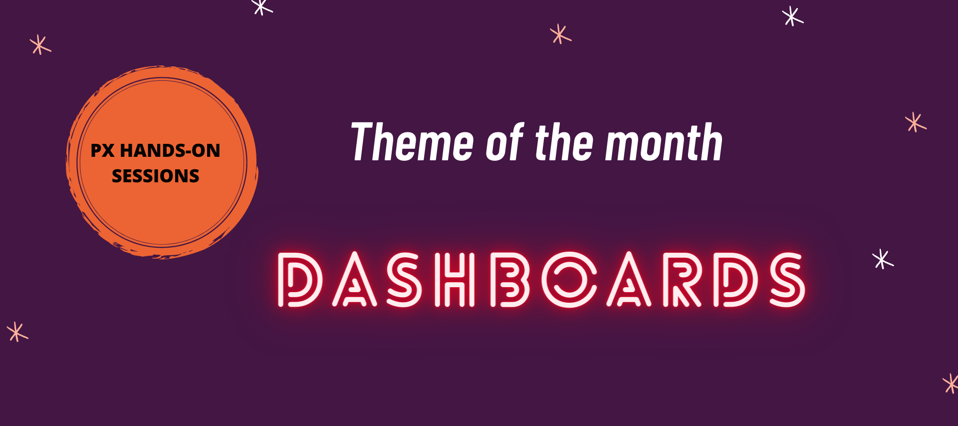 PX - Theme of the month - "DASHBOARDS"