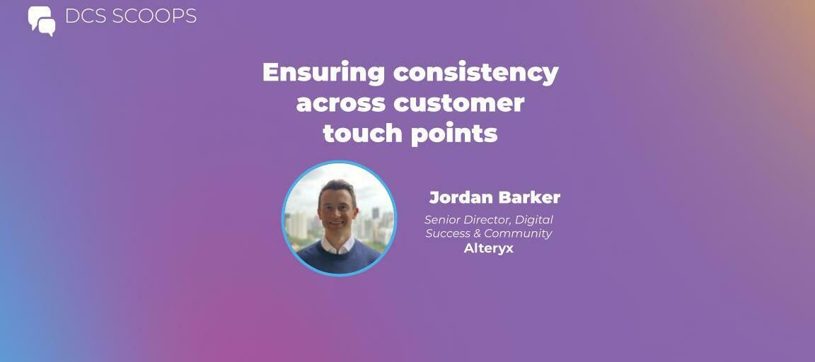 DCS Scoops w/ Jordan Barker: Best practices to ensure consistency across customer touchpoints