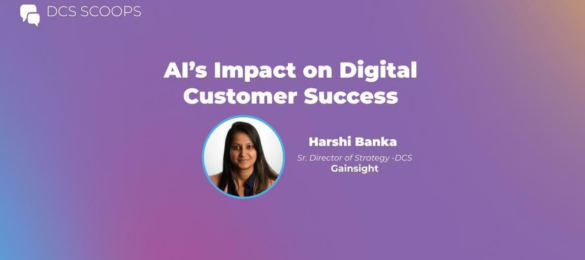 DCS Scoops w/ Harshi Banka: AI's impact on Digital Customer Success