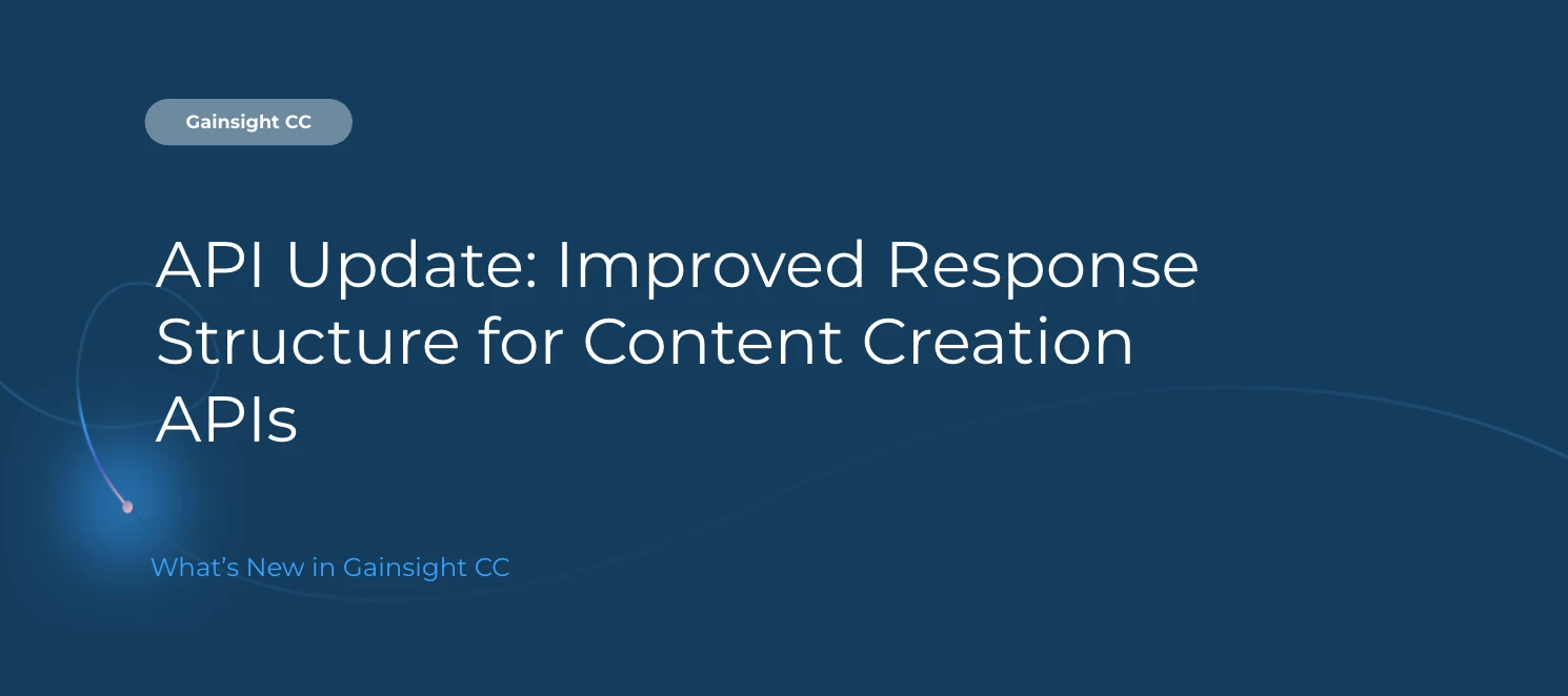 Gainsight CC: Improved Response Structure for Content Creation APIs
