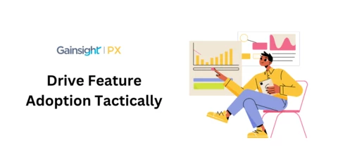 Drive Feature Adoption: Ensure Your Features Are Being Utilized to Their Fullest Potential