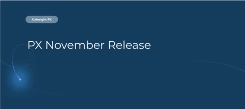 Gainsight PX: What’s New in PX? Your November 2025 Release Roundup
