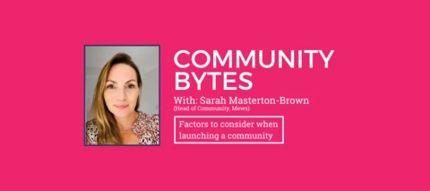 Community Bytes w/ Sarah Masterton-Brown: 3 important factors when launching a community