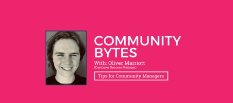 Community Bytes w/ Oliver Marriott: Tips for Community Managers
