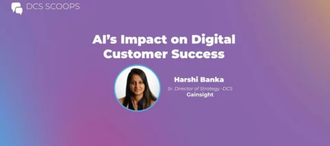 DCS Scoops w/ Harshi Banka: AI's impact on Digital Customer Success