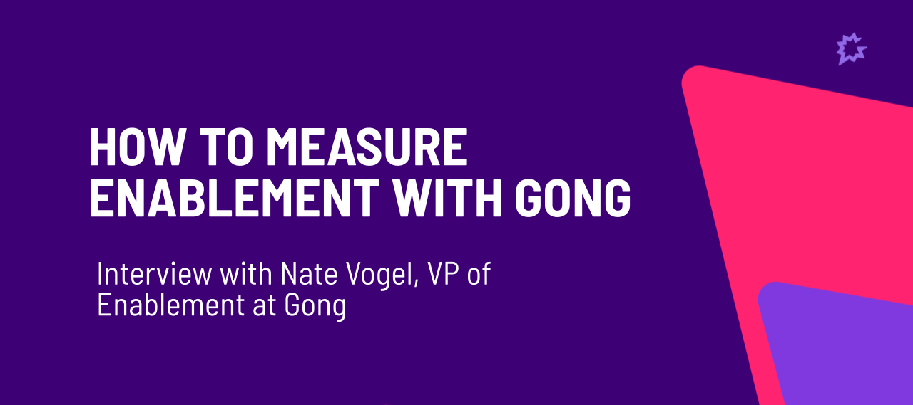 🎥 WATCH: How to Measure Enablement with Gong - Interview with Nate Vogel, VP of Enablement at Gong