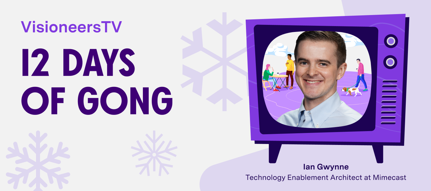 12 Days of Gong: How Mimecast's Technology Enablement Architect Ian Gwynne used Gong to roll out a new product