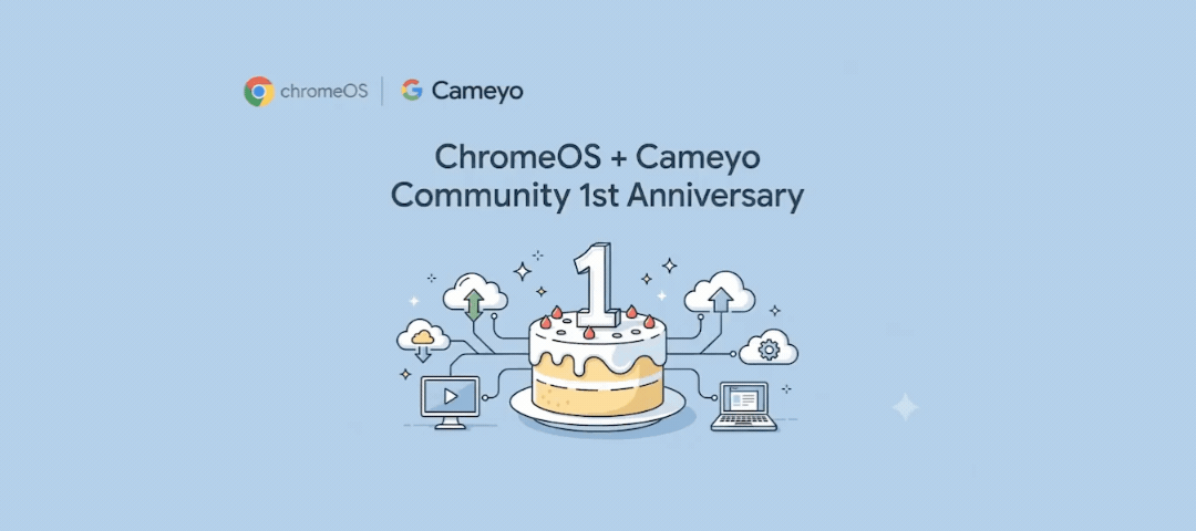 ChromeOS + Cameyo Customer Community 1st Anniversary 🎂