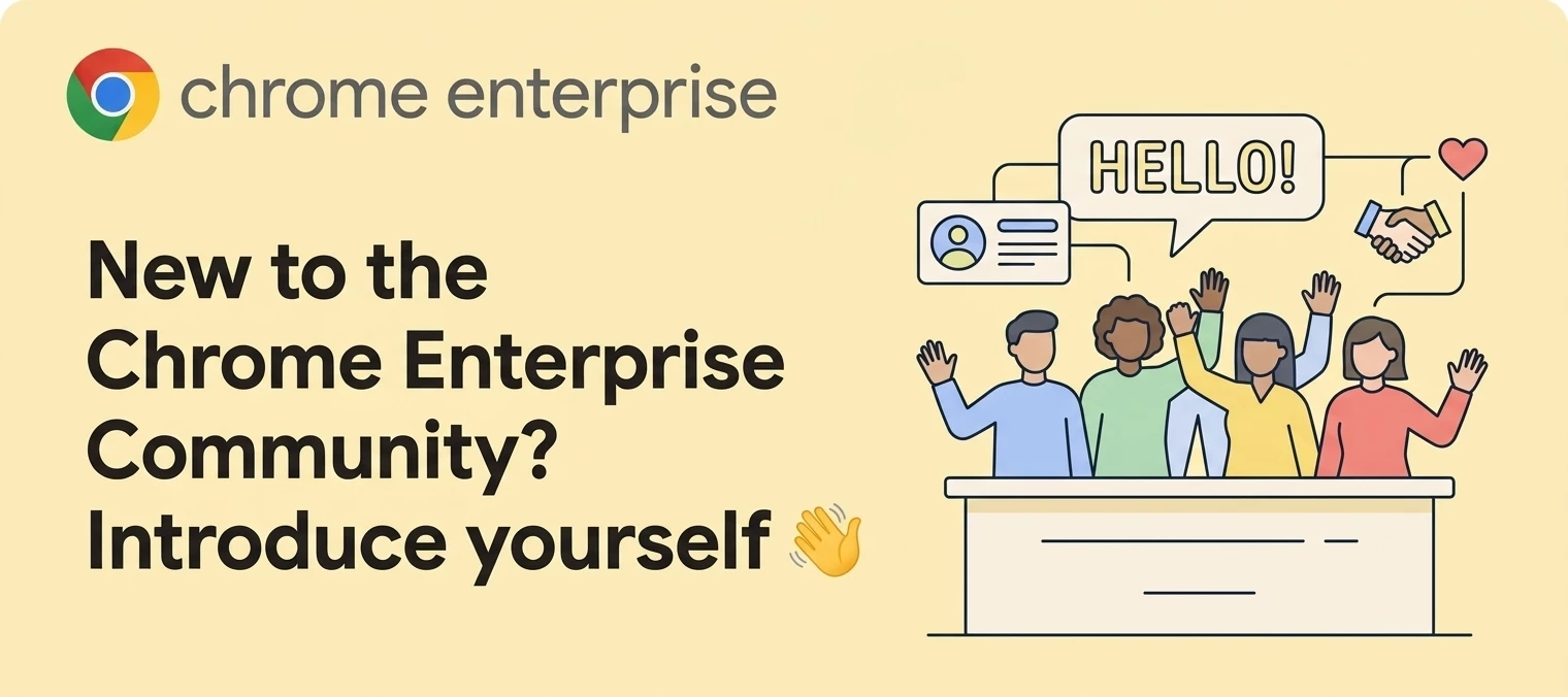 New to the Chrome Enterprise Community? Introduce yourself 👋