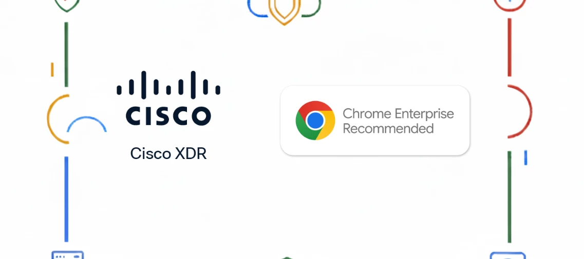 Cisco XDR is now Chrome Enterprise Recommended