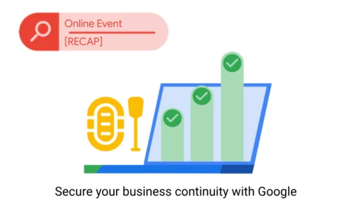[Event Recap] - Secure your business continuity with Google