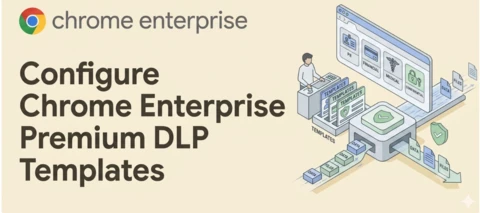 Configure Chrome Enterprise Premium DLP Templates