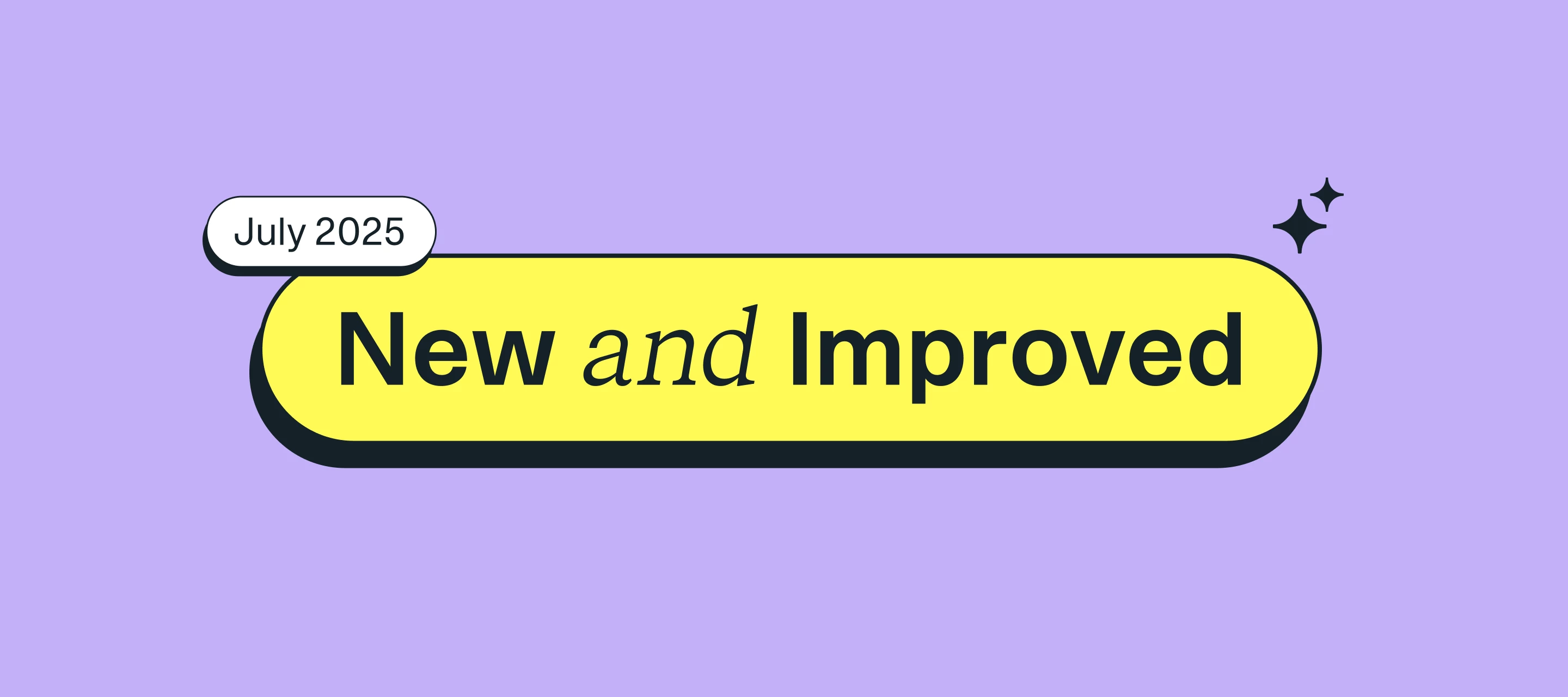 New and improved: July 2025 product updates