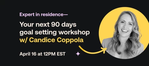 90 Day Workshop with our Expert in Residence Candice Coppola
