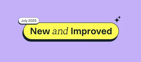 New and improved: July 2025 product updates