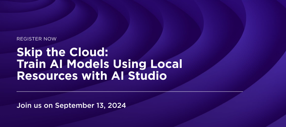 Skip the Cloud: Train AI Models Using Local Resources with AI Studio - September 13th at 9AM PST