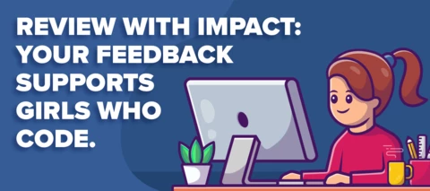 Review with Impact: Your Feedback Supports Girls who Code