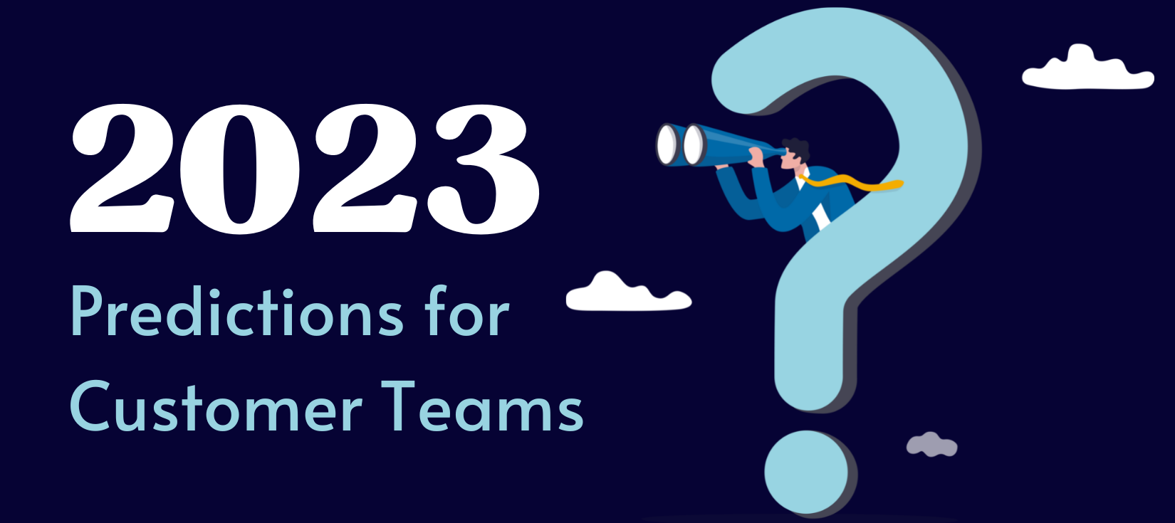 Seven 2023 Predictions for Customer Teams