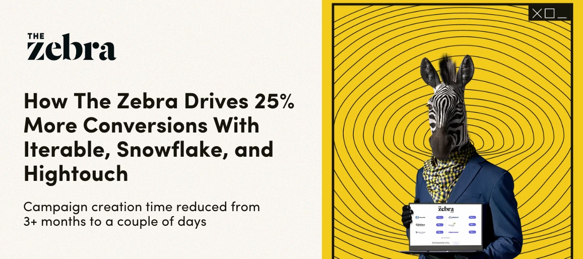 Would You Wait 6 Months for Data? The Zebra Didn’t And Saw 25% More Conversions with Snowflake, Hightouch & Iterable