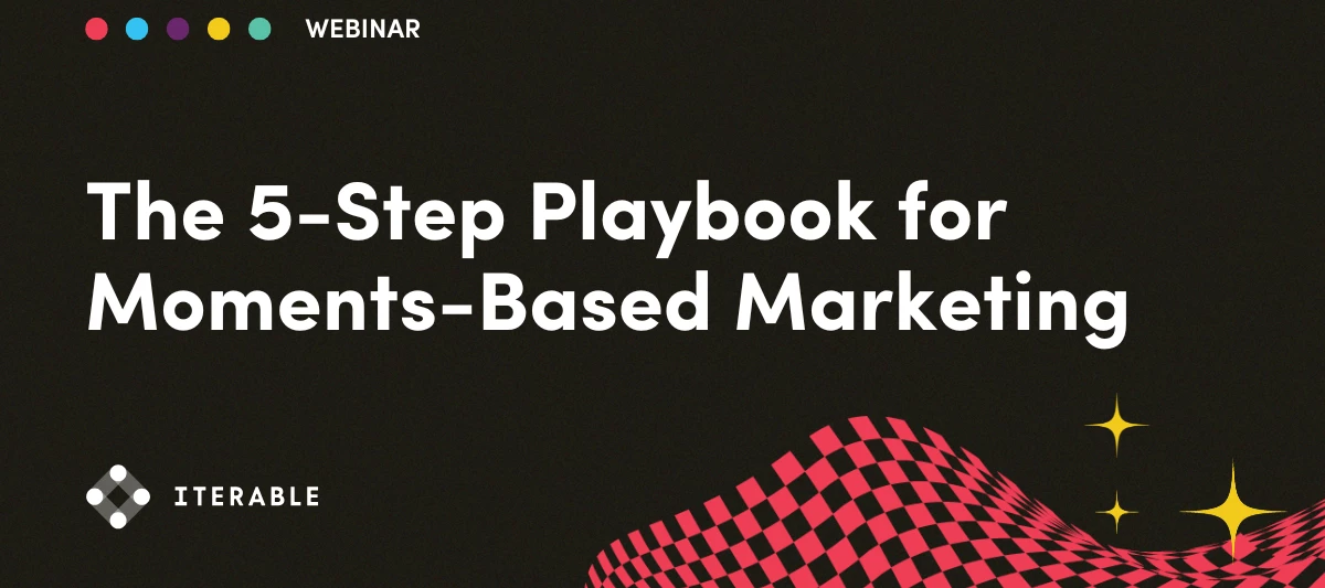 Batch-and-Blast? Basic. Upgrade to Moments-Based Marketing in this 5 Step Series