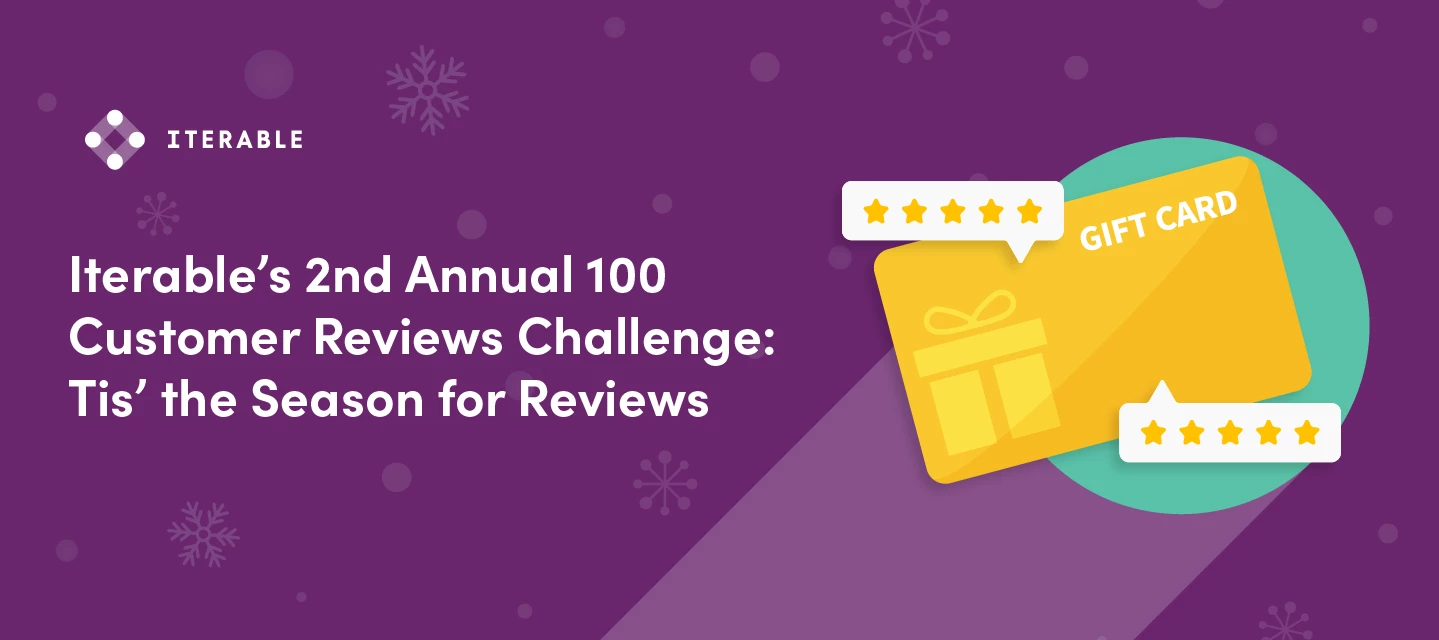Help us reach 100 G2 reviews! Write a review for Iterable’s 100 Customer Reviews Challenge, Get a $25 Gift Card! 💰🎁