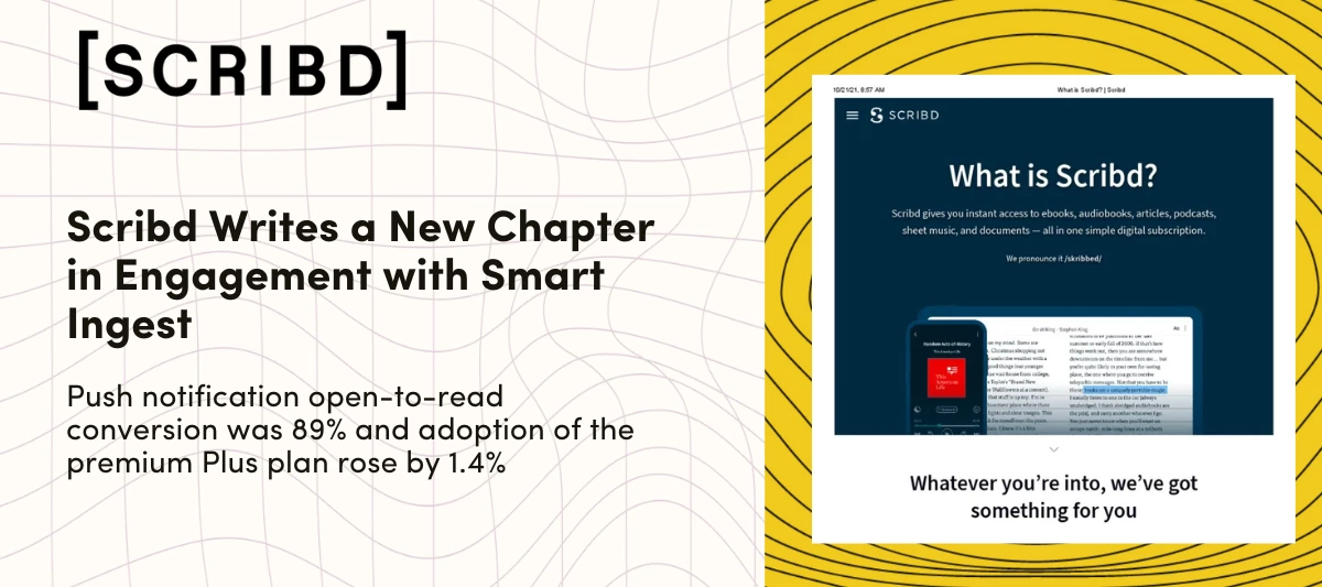 How Scribd Keeps Readers Hooked on Every Page (and Touchpoint): Faster Data. Smarter Messaging. Stronger Engagement.