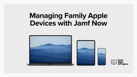 Managing Family Apple Devices with Jamf Now