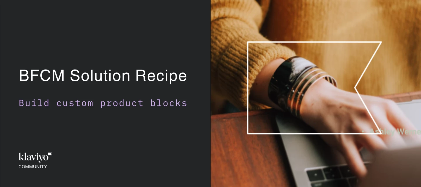 BFCM solution recipe | Build custom product blocks | Klaviyo Community