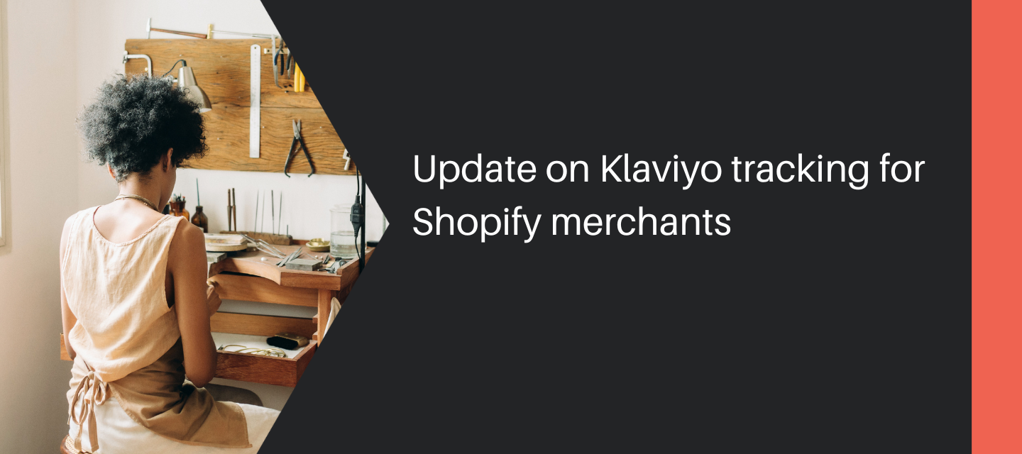 An update on Klaviyo tracking for Shopify merchants