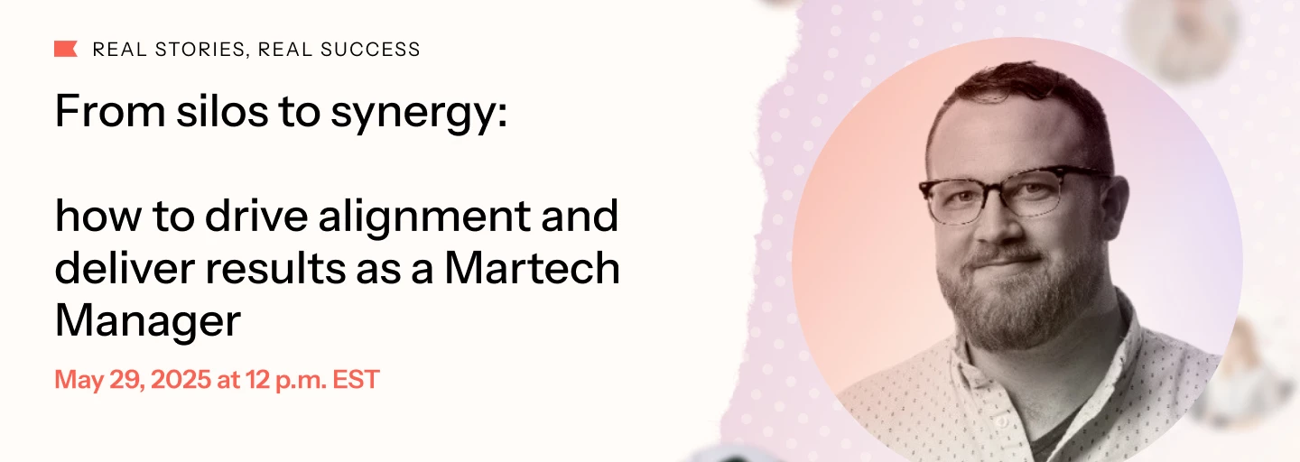 Recap: From silos to synergy: how to drive alignment and deliver results as a Martech Manager