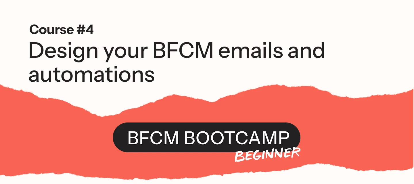 Module 4: Design your BFCM emails and automations
