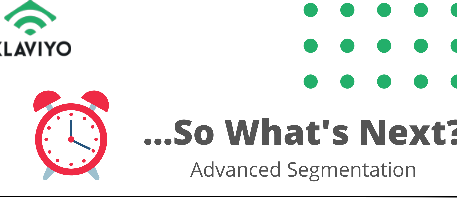 ... So What's Next: Advanced Segmentation