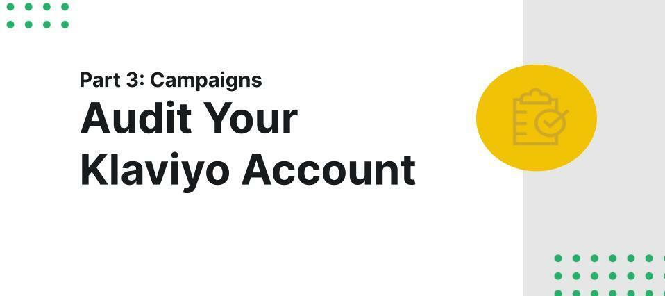 How to Audit Your Klaviyo Account Part 3: Campaigns