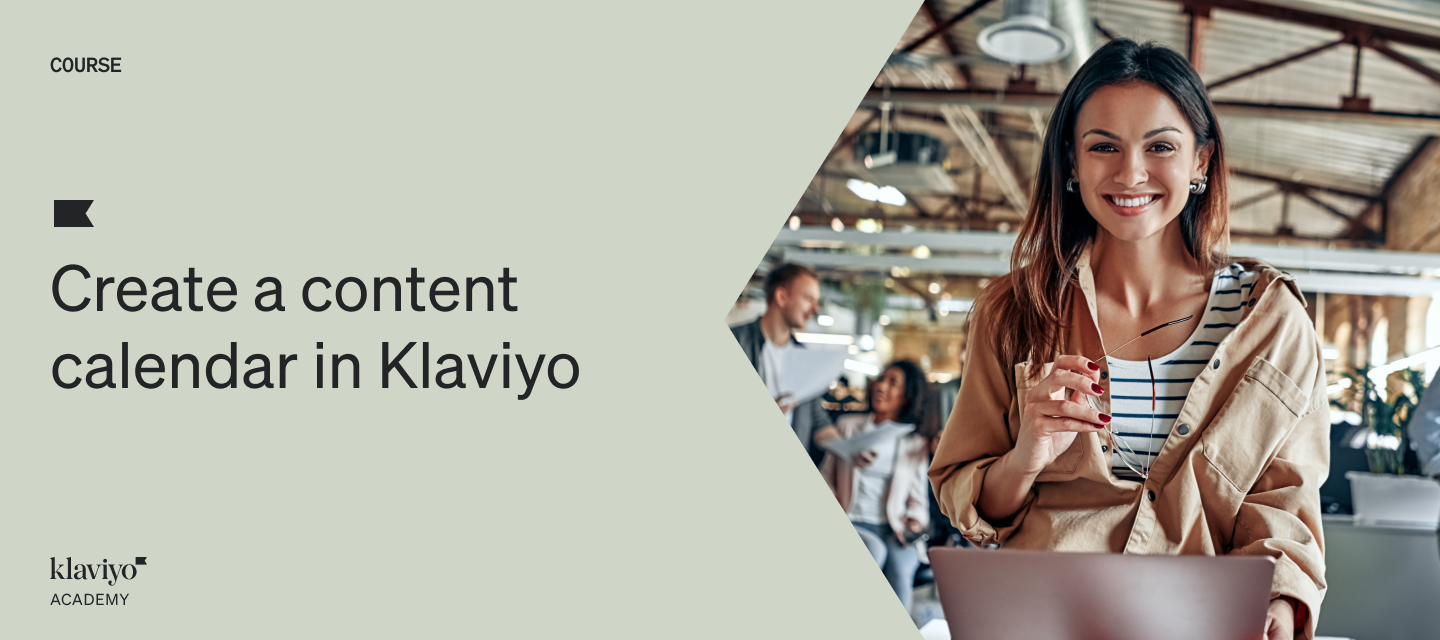 NEW Academy Course: Create a content calendar in Klaviyo