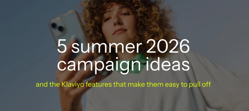 5 summer 2026 campaign ideas and the Klaviyo features that make them easy to pull off