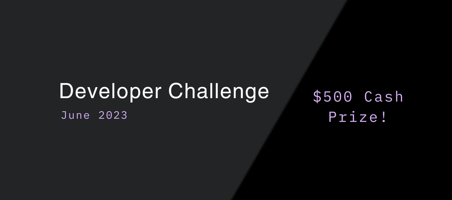 Developer Challenge | June 2023 (Cash Prize, India now eligible!)