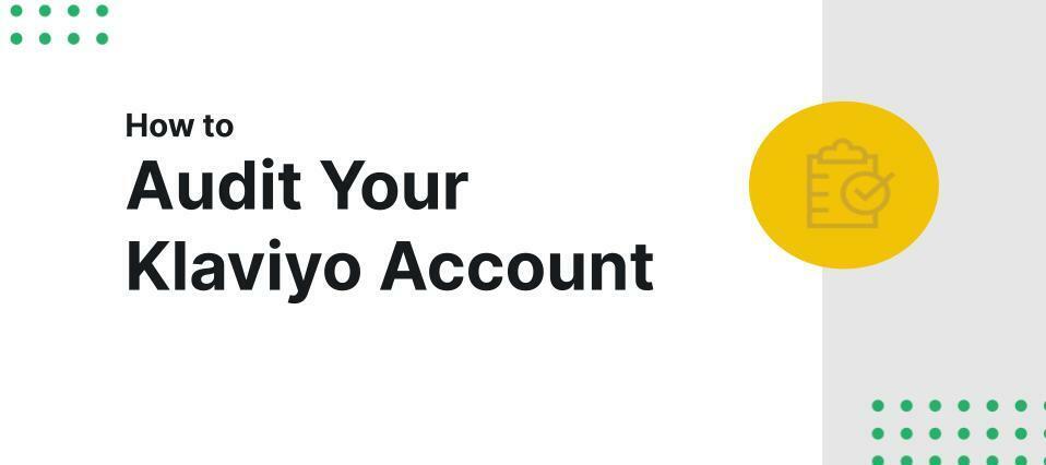 How to Audit Your Klaviyo Account