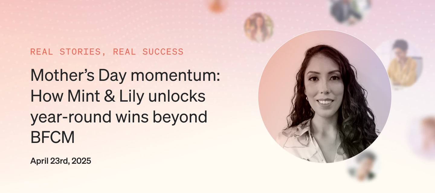 Watch the recording: Mother's Day momentum: How Mint & Lily unlocks year-round wins beyond BFCM