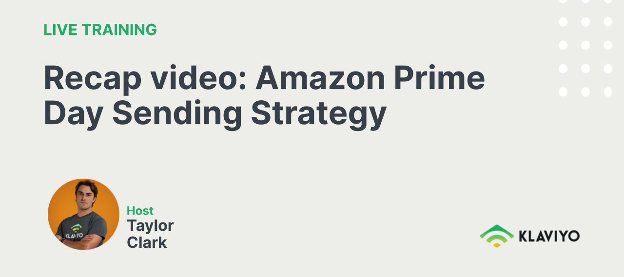 Recap video Amazon Prime Day Sending Strategy Klaviyo Community