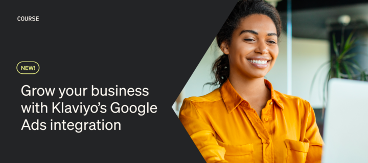 Grow your business with Klaviyo's Google Ad integration course