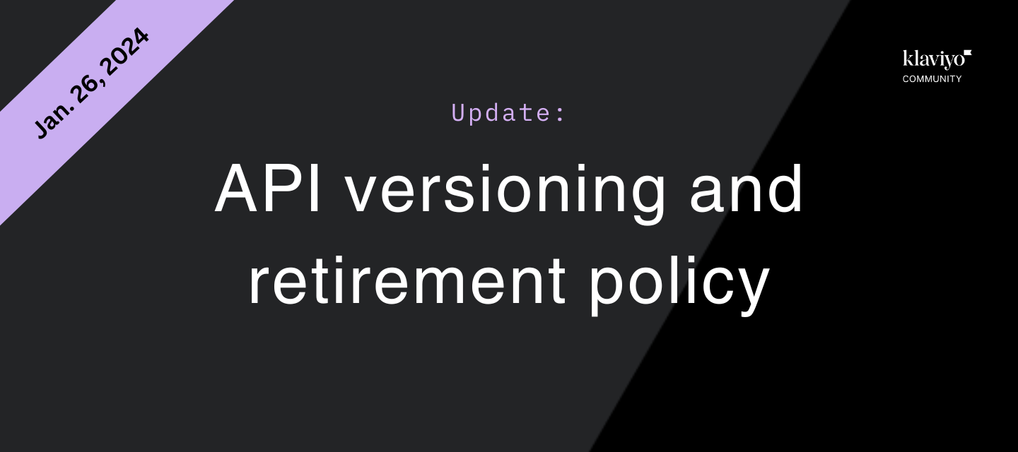 We've updated our API versioning and retirement policy!