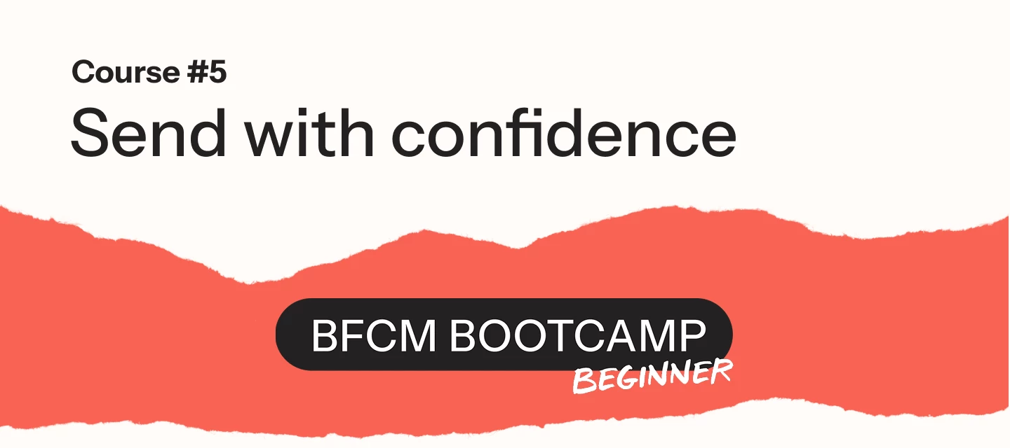 Module 5: Send your BFCM campaigns with confidence