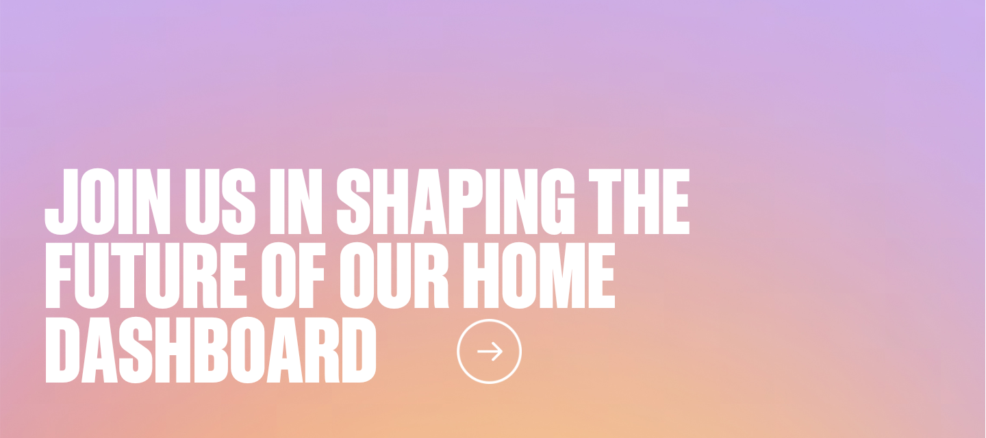 Join Us in Shaping the Future of Our Home Dashboard – Your Input Matters (Paid Research Activity)!