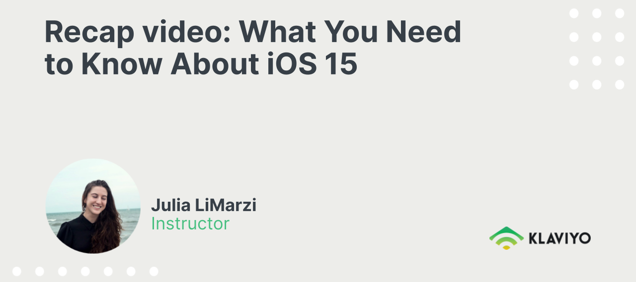 Recap video: What you need to know for iOS 15