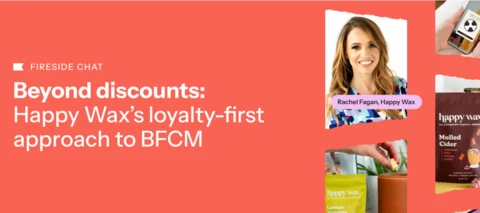 Beyond Discounts: Happy Wax’s Loyalty-First BFCM Strategy (Fireside Chat recap)