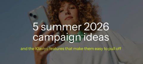 5 summer 2026 campaign ideas and the Klaviyo features that make them easy to pull off