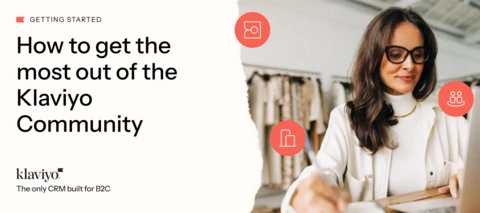 How to get the most out of the Klaviyo Community