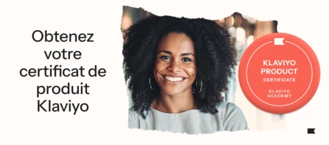 Démontrez vos compétences avec le certificat produit Klaviyo